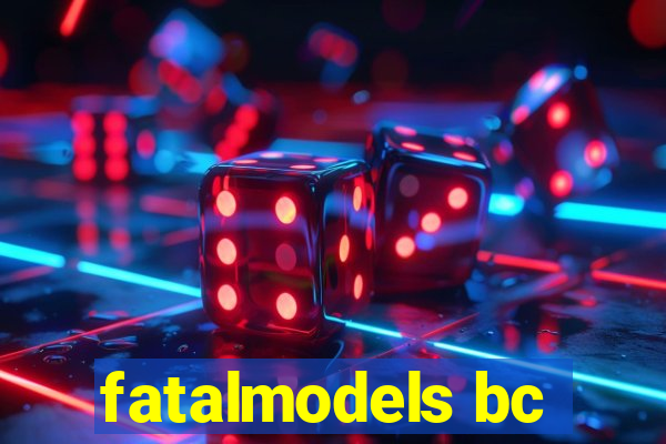 fatalmodels bc